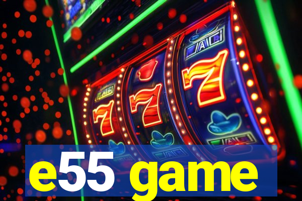 e55 game